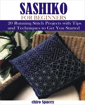 Sashiko For Beginners: 20 Sashiko Japanese Running Stitch Projects with Tips and Techniques