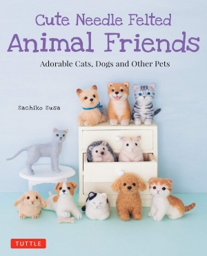 Sachiko Susa - Cute Needle Felted Animal Friends: Adorable Cats, Dogs and Other Pets