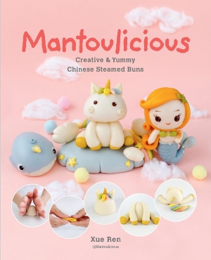 Mantoulicious: Creative & Yummy Chinese Steamed Buns by Xue Ren