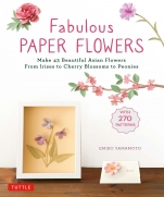 Fabulous Paper Flowers: Make 43 Beautiful Asian Flowers: From Irises to Cherry Blossoms to Peonies