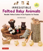 Irresistible Felted Baby Animals: Needle Felted Cuties from Puppies to Pandas - Sachiko Susa 